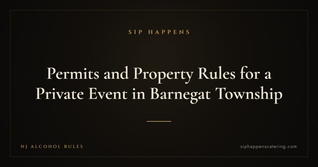 Permits and Property Rules for a Private Event in Barnegat Township — Sip Happens mobile bartending, New Jersey