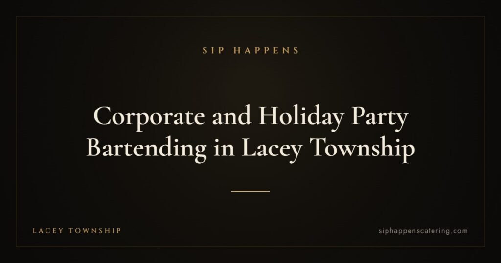 Corporate and Holiday Party Bartending in Lacey Township — Sip Happens mobile bartending, New Jersey