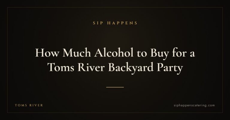 How Much Alcohol to Buy for a Toms River Backyard Party — Sip Happens mobile bartending, New Jersey