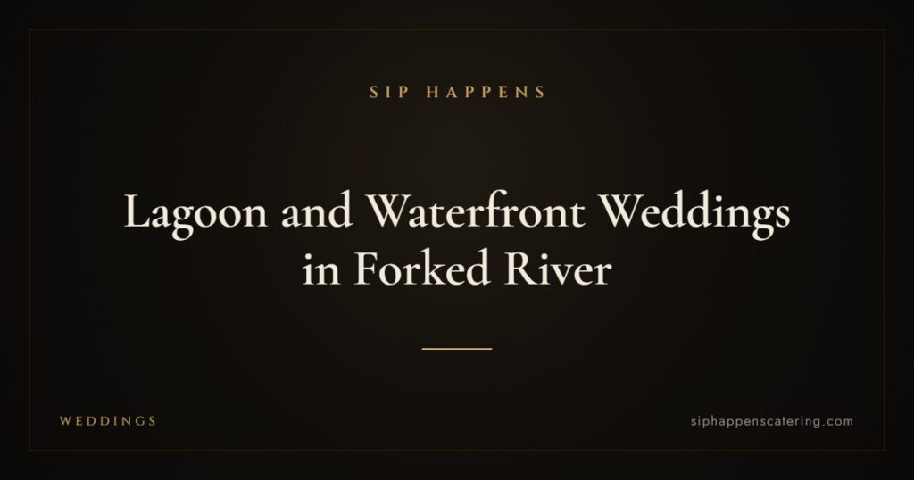 Lagoon and Waterfront Weddings in Forked River — Sip Happens mobile bartending, New Jersey