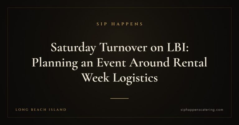 Saturday Turnover on LBI: Planning an Event Around Rental Week Logistics — Sip Happens mobile bartending, New Jersey