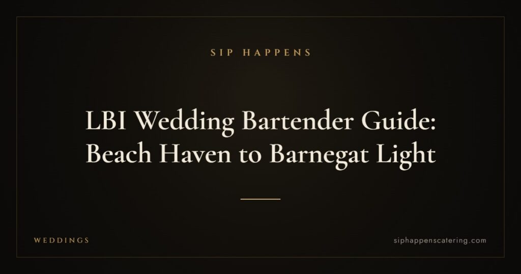 LBI Wedding Bartender Guide: Beach Haven to Barnegat Light — Sip Happens mobile bartending, New Jersey