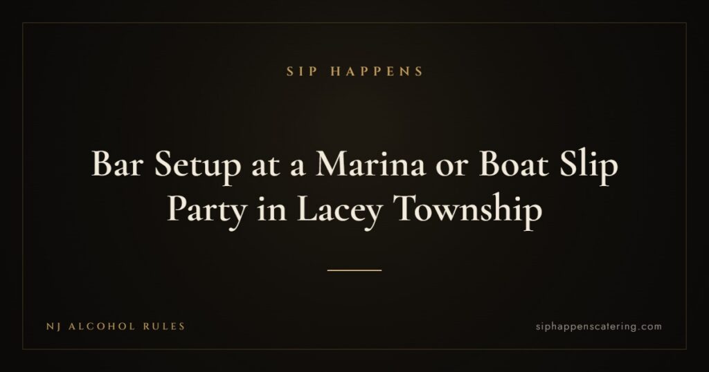 Bar Setup at a Marina or Boat Slip Party in Lacey Township — Sip Happens mobile bartending, New Jersey