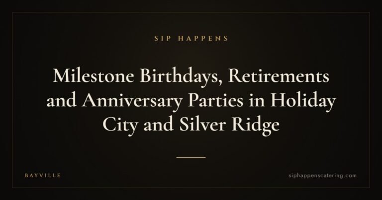Milestone Birthdays, Retirements and Anniversary Parties in Holiday City and Silver Ridge — Sip Happens mobile bartending, New Jersey