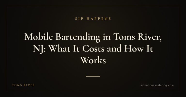 Mobile Bartending in Toms River, NJ: What It Costs and How It Works — Sip Happens mobile bartending, New Jersey