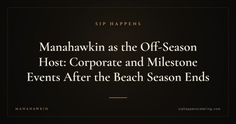 Manahawkin as the Off-Season Host: Corporate and Milestone Events After the Beach Season Ends — Sip Happens mobile bartending, New Jersey