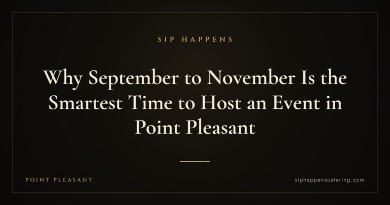 Why September to November Is the Smartest Time to Host an Event in Point Pleasant — Sip Happens mobile bartending, New Jersey