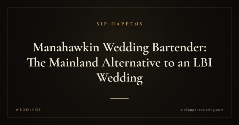 Manahawkin Wedding Bartender: The Mainland Alternative to an LBI Wedding — Sip Happens mobile bartending, New Jersey