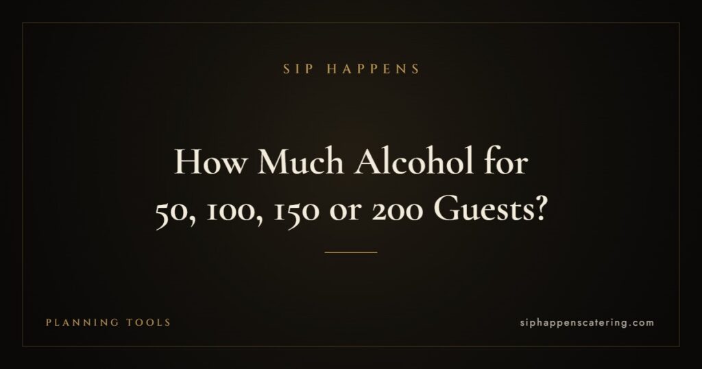 How Much Alcohol for 50, 100, 150 or 200 Guests? — Sip Happens mobile bartending, New Jersey
