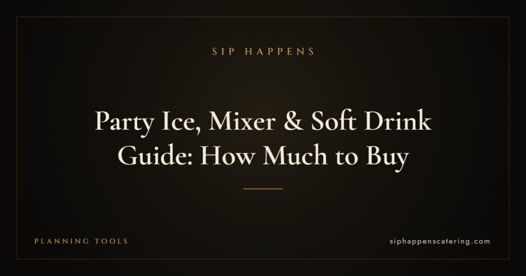 Party Ice, Mixer & Soft Drink Guide: How Much to Buy — Sip Happens mobile bartending, New Jersey