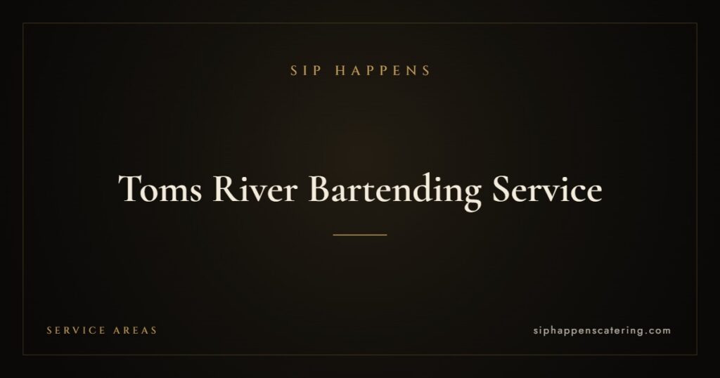 Toms River Bartending Service — Sip Happens mobile bartending, New Jersey